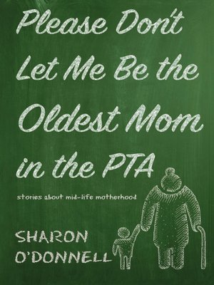 cover image of Please Don't Let Me Be the Oldest Mom in the PTA